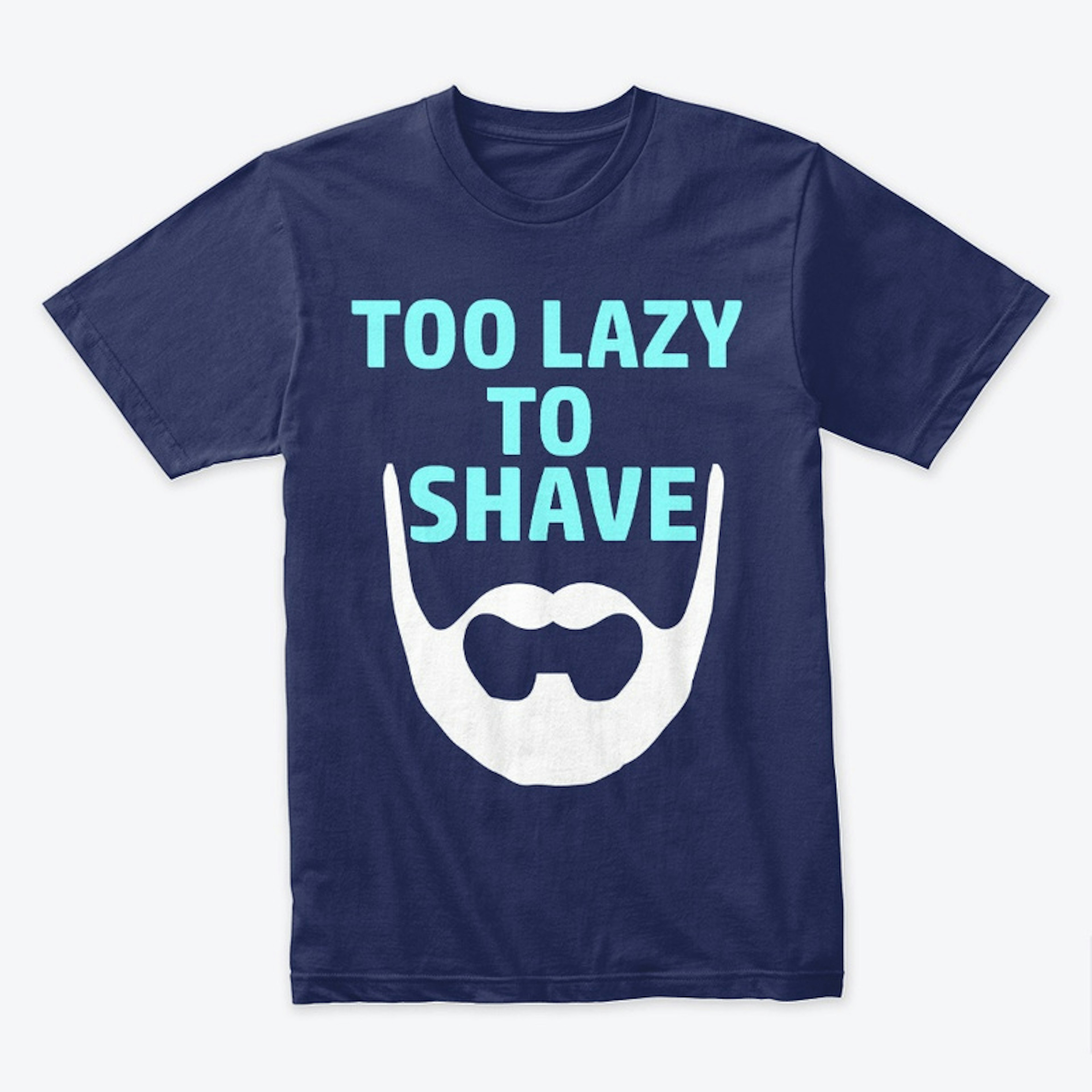 Too Lazy To Shave - Beard T-shirt