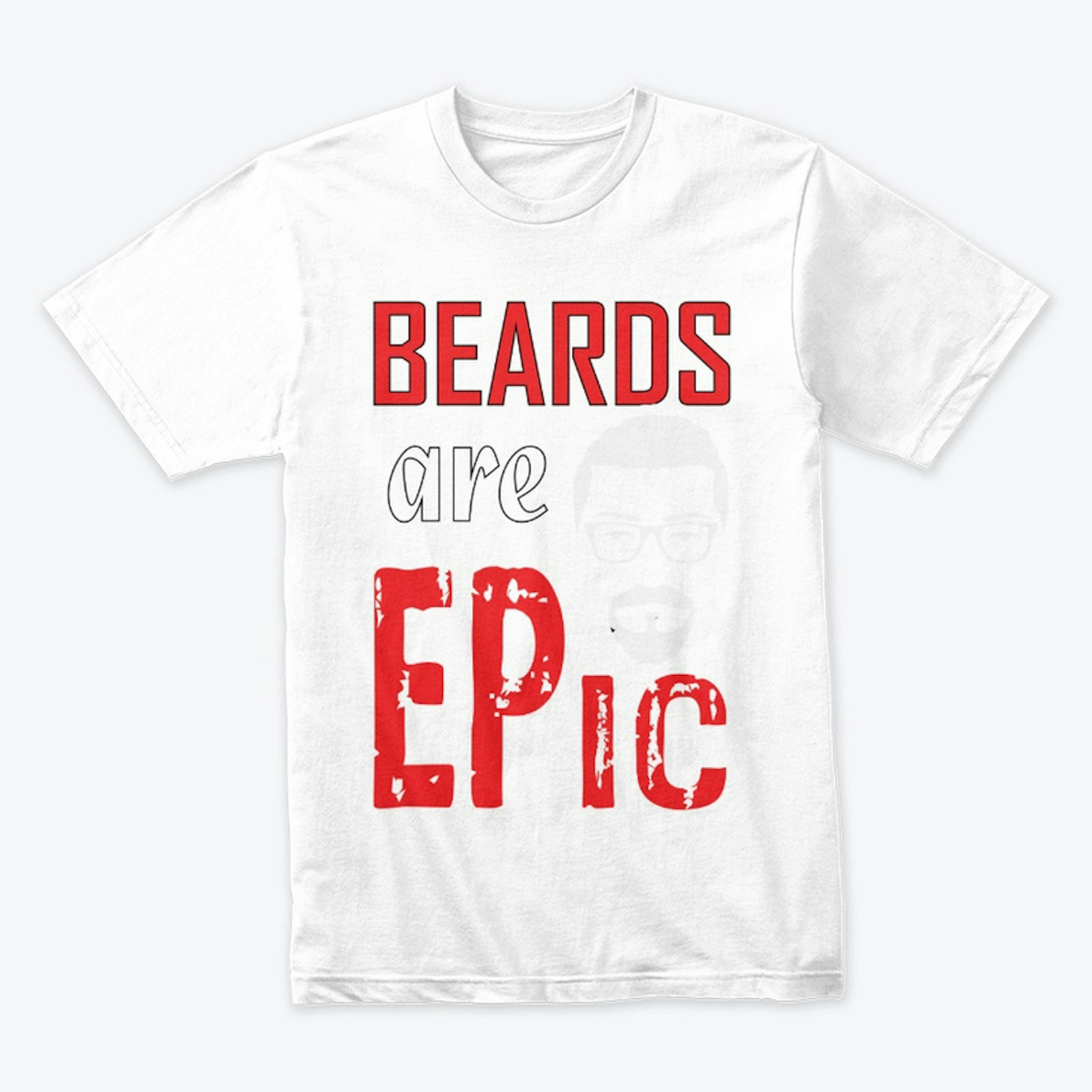 Beards Are Epic - Beard T-shirt