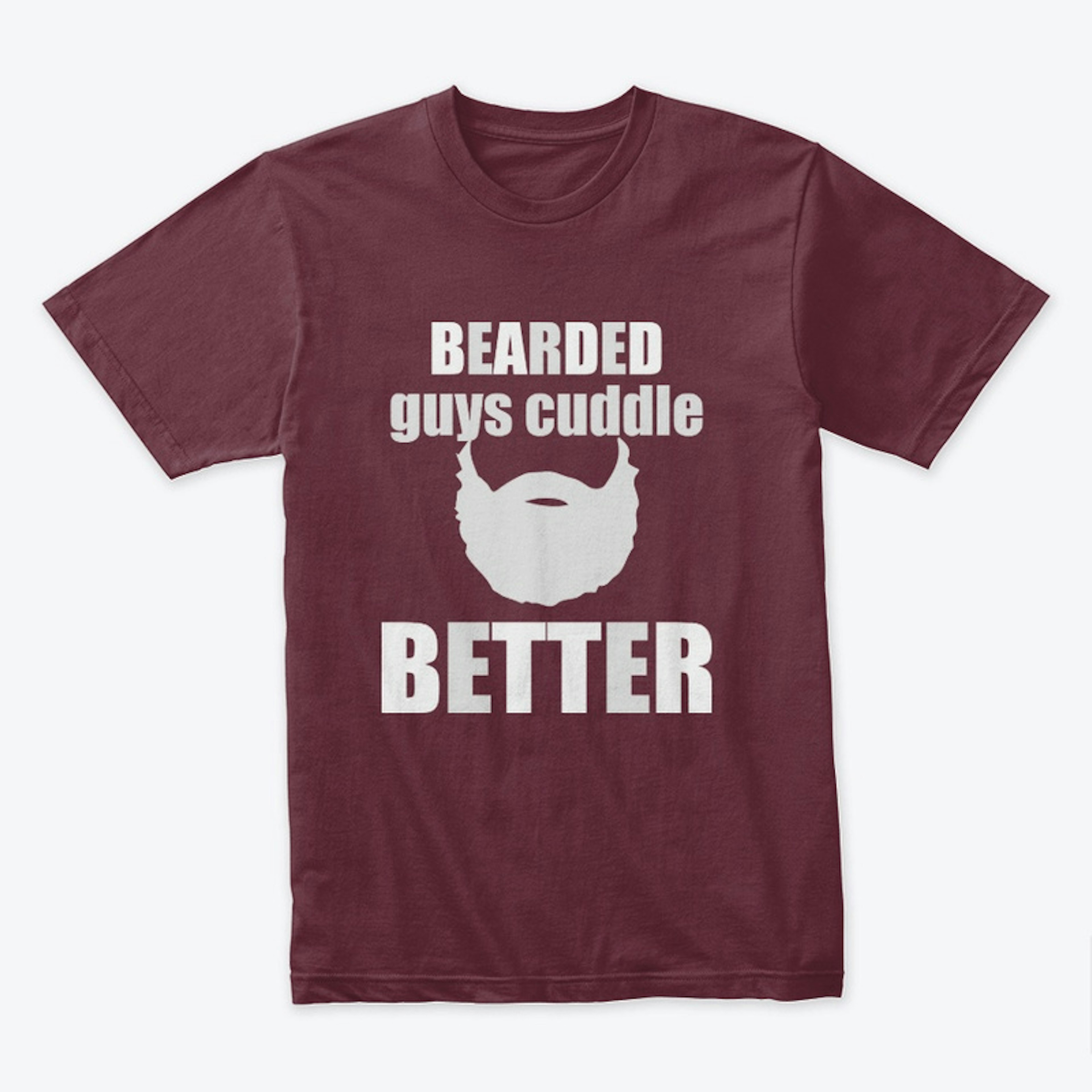 Bearded Guys Cuddle Better - Beard Tee